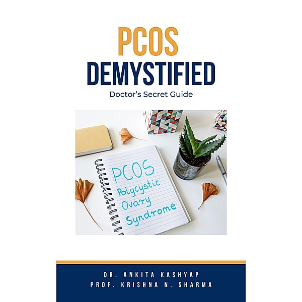 Pcos Demystified: Doctor's Secret Guide, Ankita Kashyap, Krishna N. Sharma