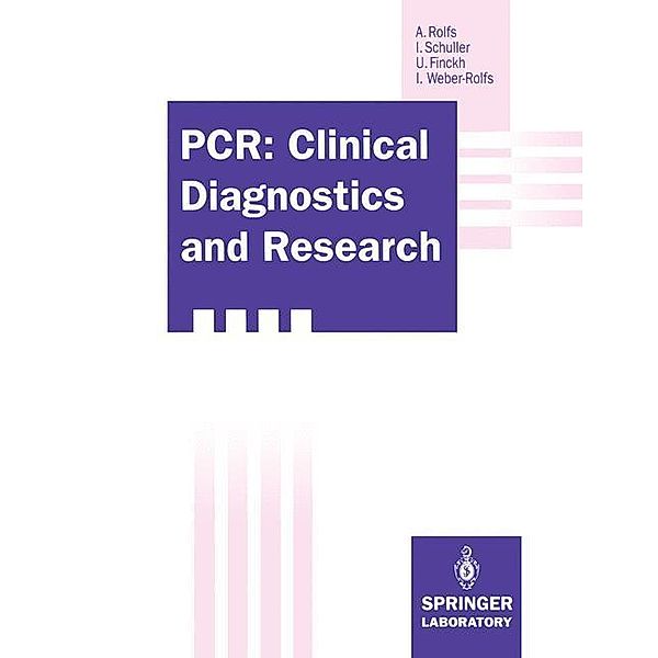 PCR: Clinical Diagnostics and Research, Arndt Rolfs, Irmela Schuller, Ulrich Finckh