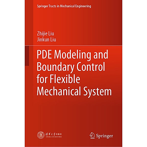 PDE Modeling and Boundary Control for Flexible Mechanical System, Zhijie Liu, Jinkun Liu