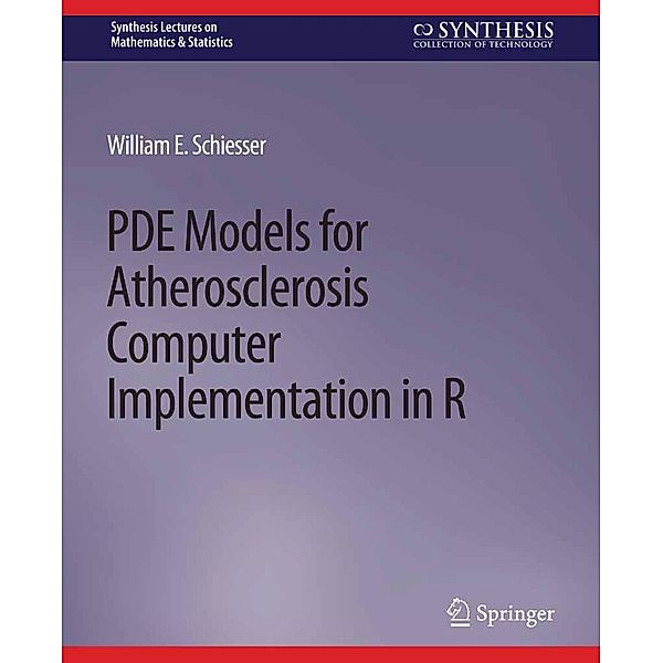 PDE Models for Atherosclerosis Computer Implementation in R / Synthesis Lectures on Mathematics & Statistics, William E. Schiesser