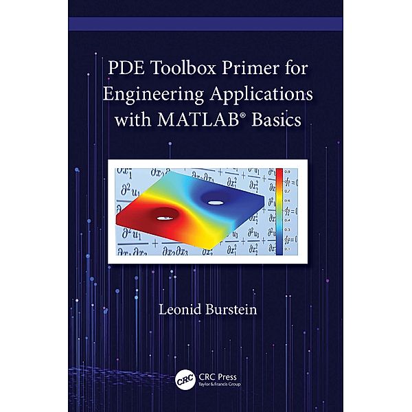 PDE Toolbox Primer for Engineering Applications with MATLAB®  Basics, Leonid Burstein