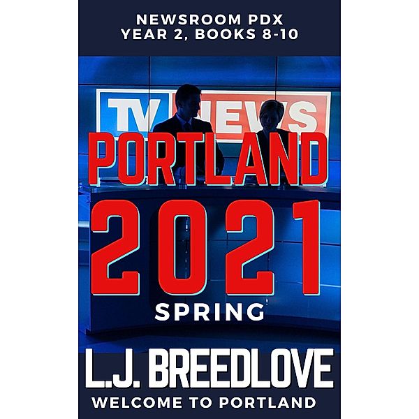 PDX Portland 2021 Spring (Newsroom PDX Omnibus, #3) / Newsroom PDX Omnibus, L. J. Breedlove