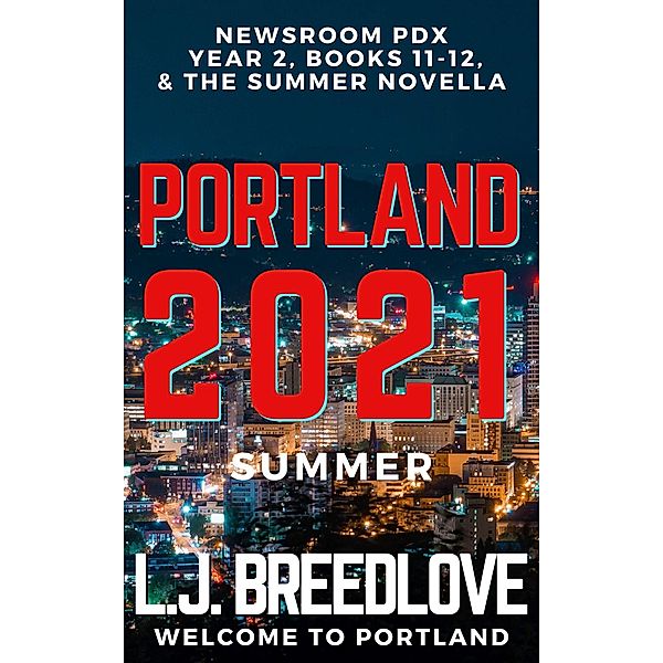 PDX Portland 2021 Summer (Newsroom PDX Omnibus, #4) / Newsroom PDX Omnibus, L. J. Breedlove