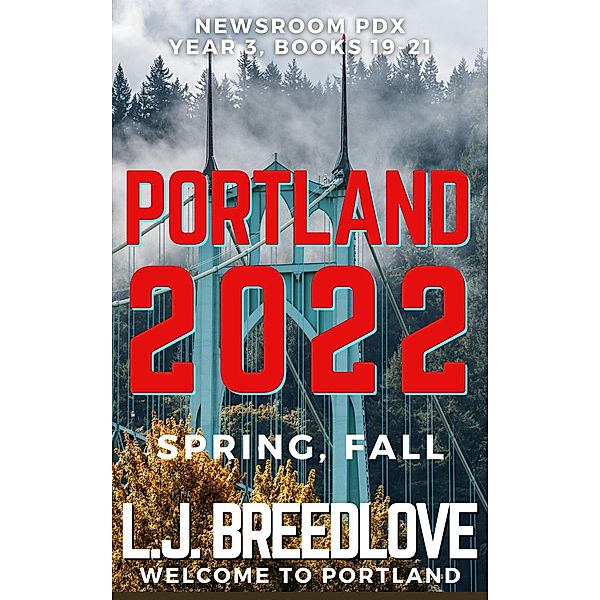 PDX Portland 2022 Spring-Fall (Newsroom PDX Omnibus, #7) / Newsroom PDX Omnibus, L. J. Breedlove