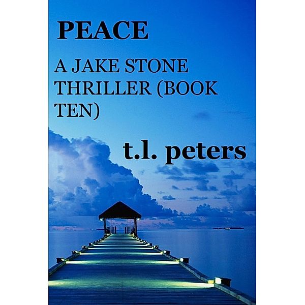 Peace, A Jake Stone Thriller (Book Ten) / The Jake Stone Thrillers, T. L. Peters