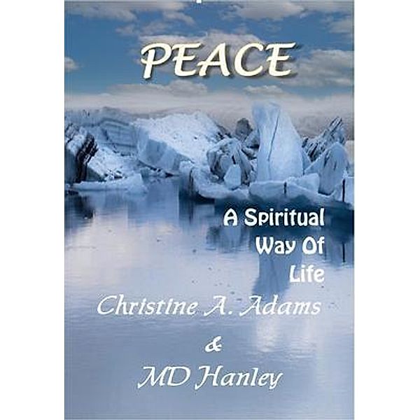 Peace / A Spiritual Way of Life Series Bd.5, Christine A. Adams, Md Hanley