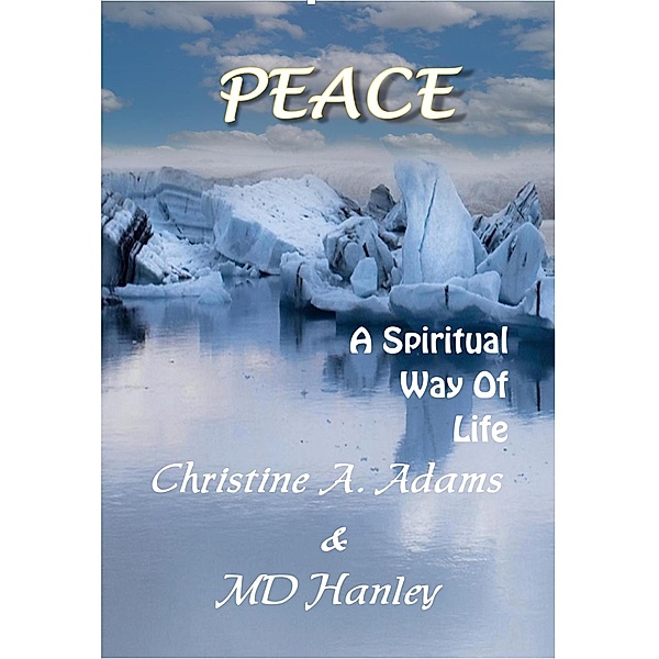 Peace: A Spiritual Way of Life (Spritiual Way of Life, #5) / Spritiual Way of Life, Christine A. Adams, Md Hanley