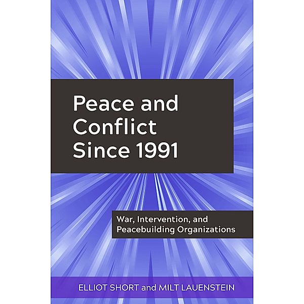 Peace and Conflict Since 1991, Elliot Short, Milt Lauenstein