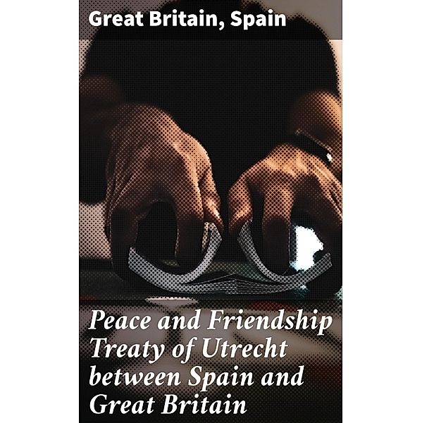 Peace and Friendship Treaty of Utrecht between Spain and Great Britain, Great Britain, Spain