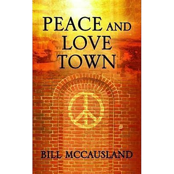 Peace and Love Town / Black Lacquer Press & Marketing Inc., Bill Mccausland