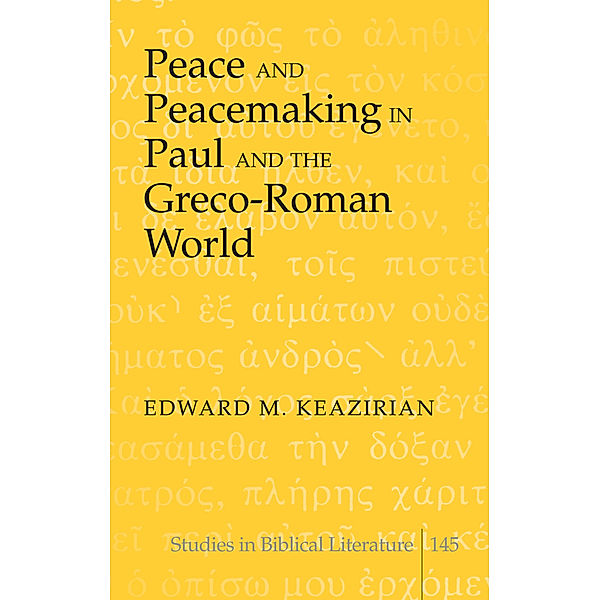 Peace and Peacemaking in Paul and the Greco-Roman World, Edward M. Keazirian