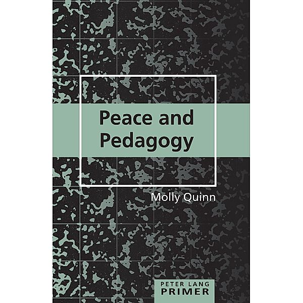 Peace and Pedagogy Primer / Counterpoints Primers Bd.31, Molly Quinn