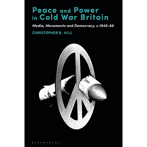 Peace and Power in Cold War Britain, Christopher R. Hill