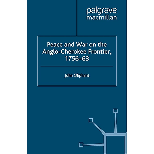 Peace and War on the Anglo-Cherokee Frontier, 1756-63, J. Oliphant