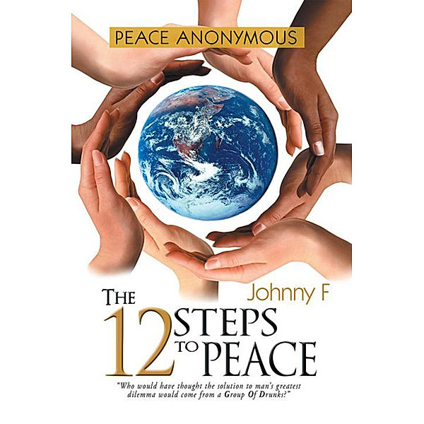 Peace Anonymous - the 12 Steps to Peace, Johnny F