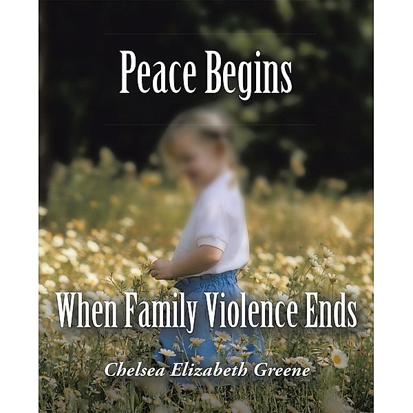 Peace Begins When Family Violence Ends / Inspiring Voices, Chelsea Elizabeth Greene