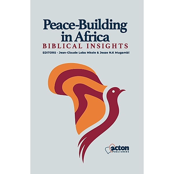 Peace-Building  in Africa: Biblical Insights, Jean Claude Loba Mkole, Jesse N. K Mugambi