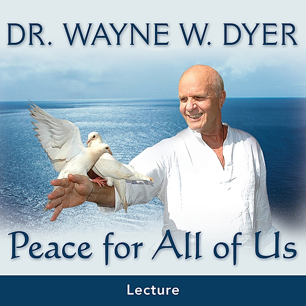 Peace for All of Us, Dr. Wayne W. Dyer