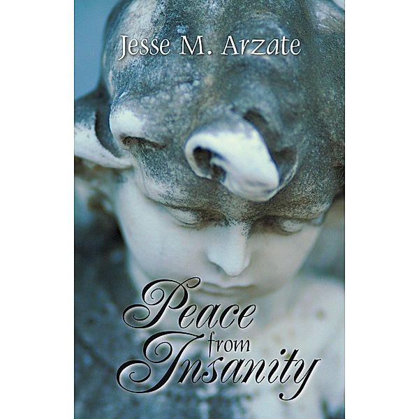 Peace from Insanity, Jesse M. Arzate