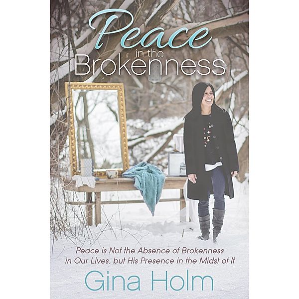 Peace in the Brokenness / Morgan James Faith, Gina Holm