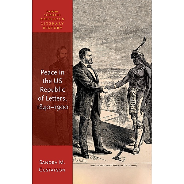 Peace in the US Republic of Letters, 1840-1900 / Oxford Studies in American Literary History, Sandra M. Gustafson