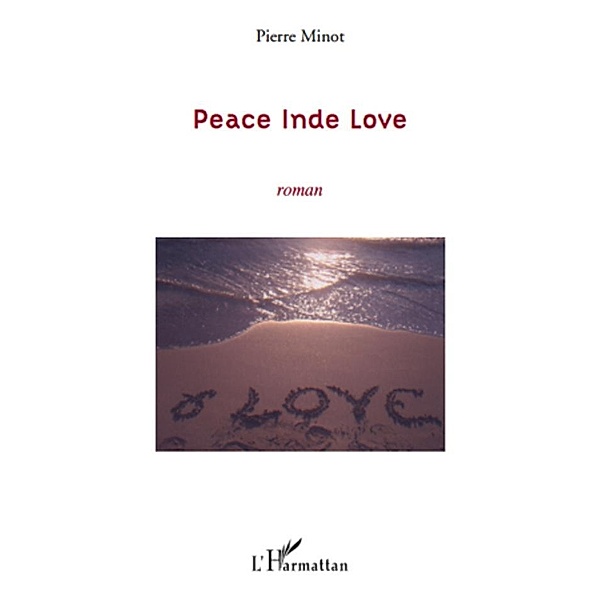 Peace inde love - roman / Harmattan, Pierre Minot Pierre Minot