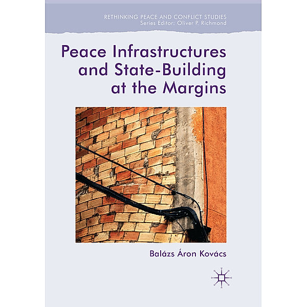 Peace Infrastructures and State-Building at the Margins, Balázs Áron Kovács