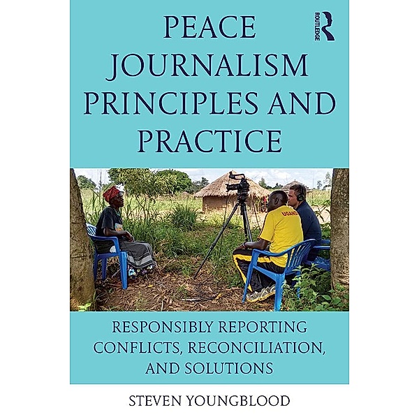 Peace Journalism Principles and Practices, Steven Youngblood