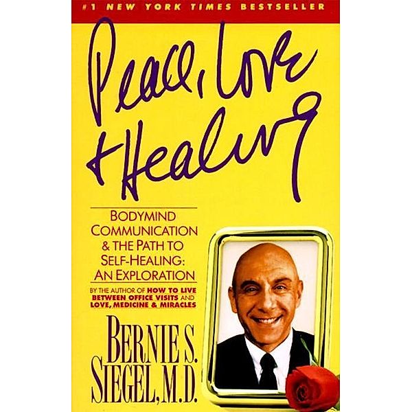 Peace, Love and Healing, Bernie S. Siegel