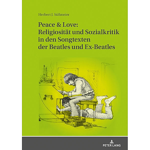 Peace & Love: Religiosität und Sozialkritik in den Songtexten der Beatles und Ex-Beatles, Herbert J. Süßmeier
