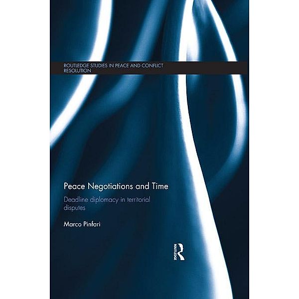 Peace Negotiations and Time / Routledge Studies in Peace and Conflict Resolution, Marco Pinfari