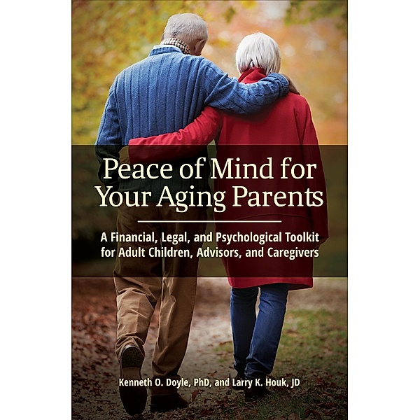 Peace of Mind for Your Aging Parents, Kenneth O. Doyle Ph. D., Larry K. Houk Jd