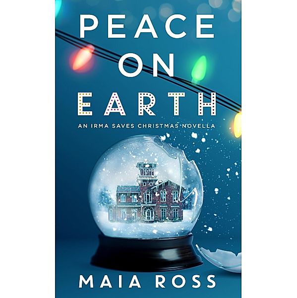 Peace on Earth (Irma Saves Christmas, #1) / Irma Saves Christmas, Maia Ross