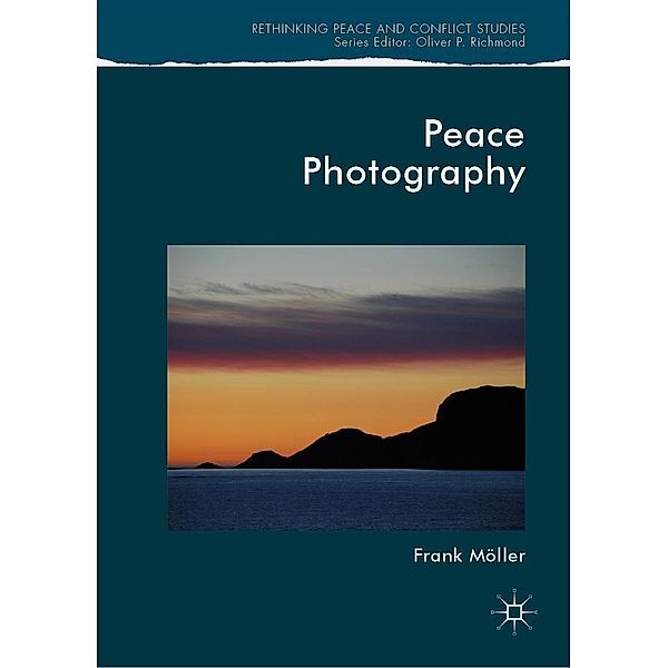 Peace Photography / Rethinking Peace and Conflict Studies, Frank Möller