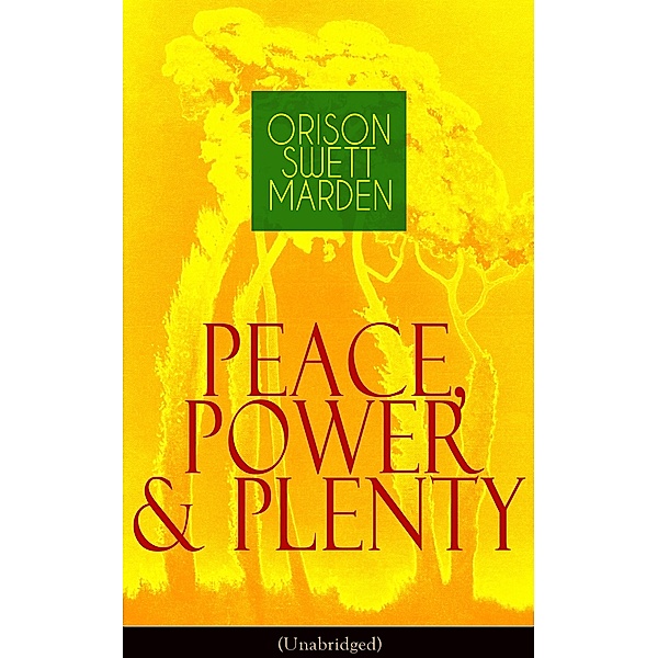 Peace, Power & Plenty (Unabridged), Orison Swett Marden