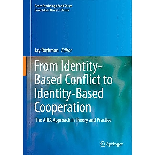 Peace Psychology Book Series / From Identity-Based Conflict to Identity-Based Cooperation