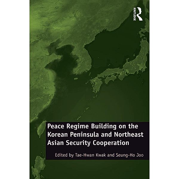 Peace Regime Building on the Korean Peninsula and Northeast Asian Security Cooperation, Seung-Ho Joo