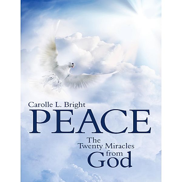 Peace:  The Twenty Miracles from God, Carolle L. Bright
