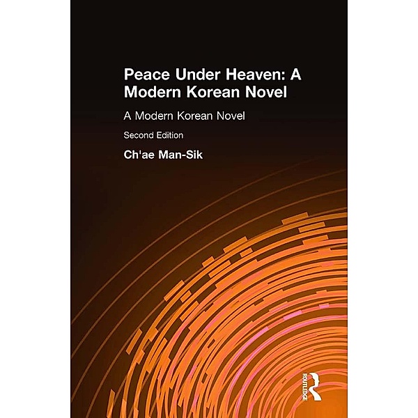 Peace Under Heaven: A Modern Korean Novel, Man-Sik Chae, Kyung-Ja Chun