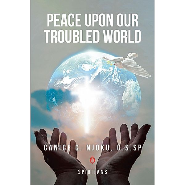 Peace Upon Our Troubled World, Canice C. Njoku C. S. Sp