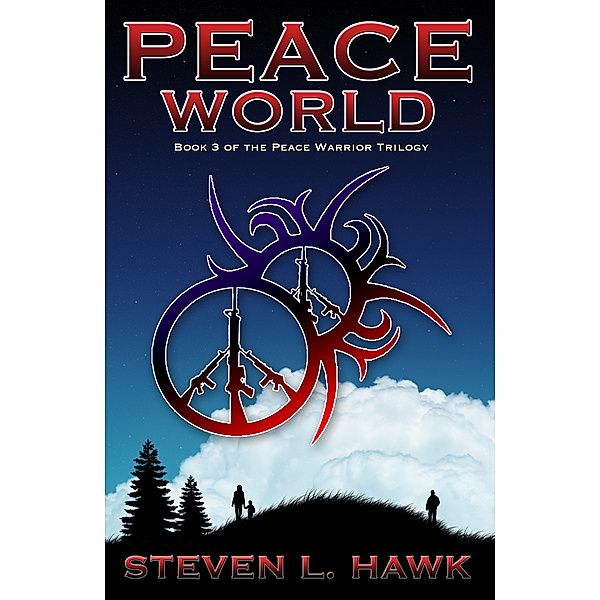 Peace Warrior: Peace World, Book 3 of the Peace Warrior Trilogy, Steven L. Hawk