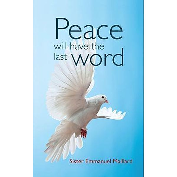 Peace Will Have the Last Word, Sister Emmanuel Maillard