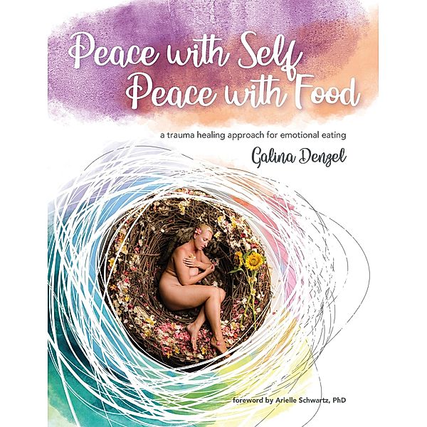 Peace with Self, Peace with Food - A Trauma Healing Approach for Emotional Eating, Galina Denzel