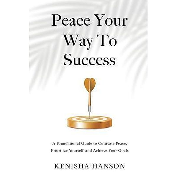 Peace Your Way to Success, Kenisha Hanson