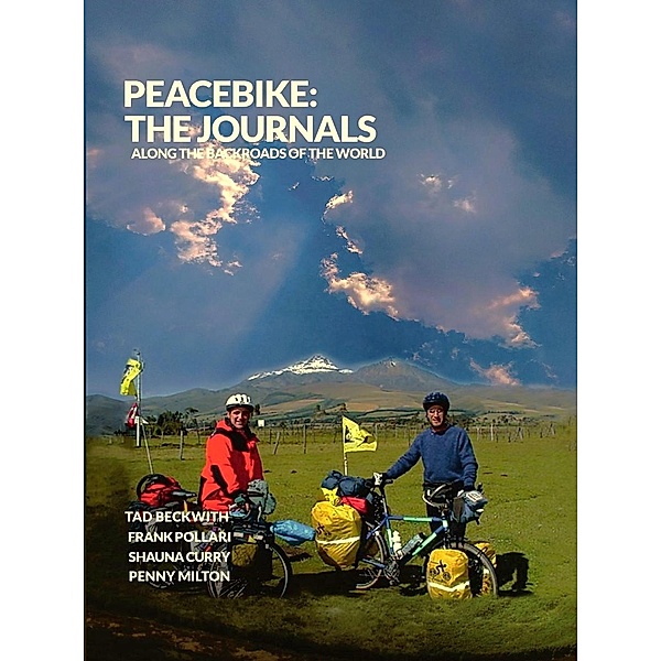 PEACEBIKE: The Journals - Tales of Generosity, Friendship, and Seeds of Peace Along the Backroads of the World, PeaceBike, Tad Beckwith, Frank Pollari, Shauna Curry, Penny Milton