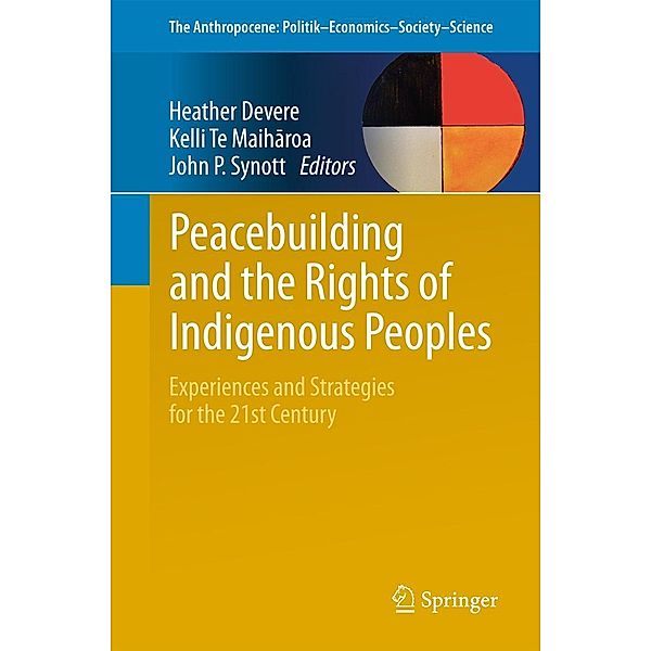 Peacebuilding and the Rights of Indigenous Peoples / The Anthropocene: Politik-Economics-Society-Science Bd.9
