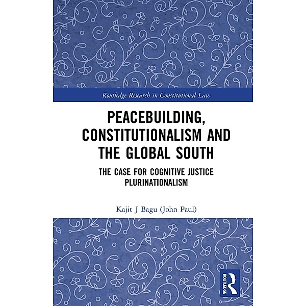 Peacebuilding, Constitutionalism and the Global South, Kajit Bagu (John Paul)