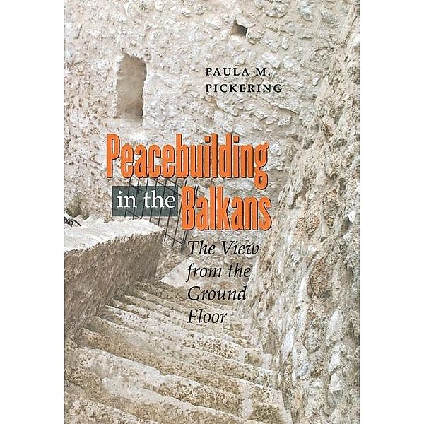 Peacebuilding in the Balkans, Paula M. Pickering