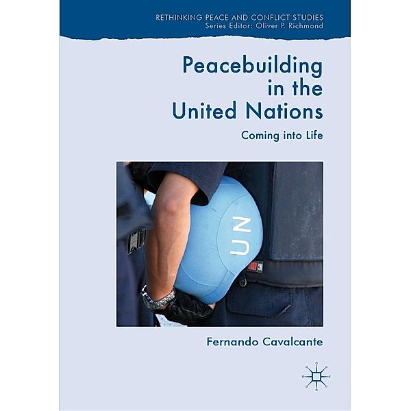 Peacebuilding in the United Nations / Rethinking Peace and Conflict Studies, Fernando Cavalcante