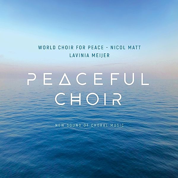 Peaceful Choir-New Sound Of Choral Music, Lavinia Meijer, World Choir for Peace